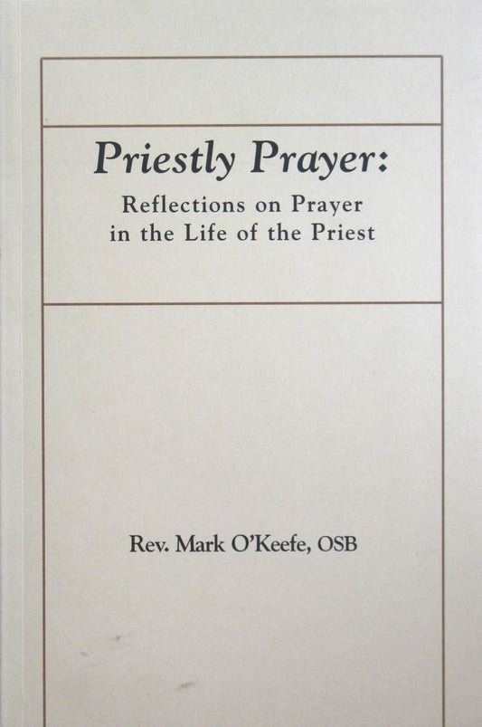 Priestly Prayer: Reflections on Prayer in the Life of the Priest