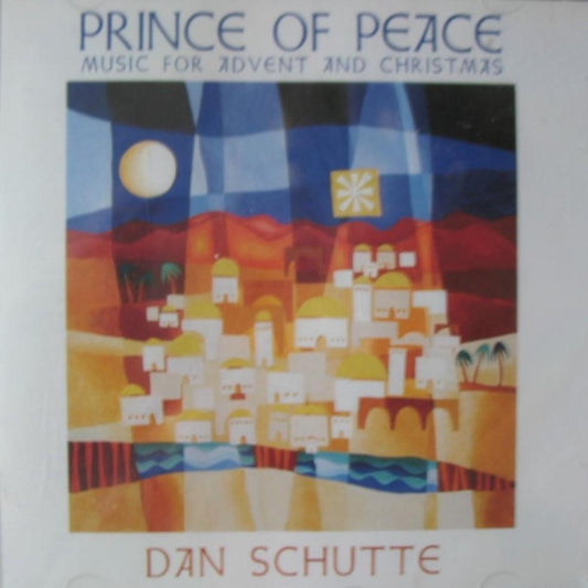 Dan Schutte - Prince of Peace - Music CD For Advent and Christmas