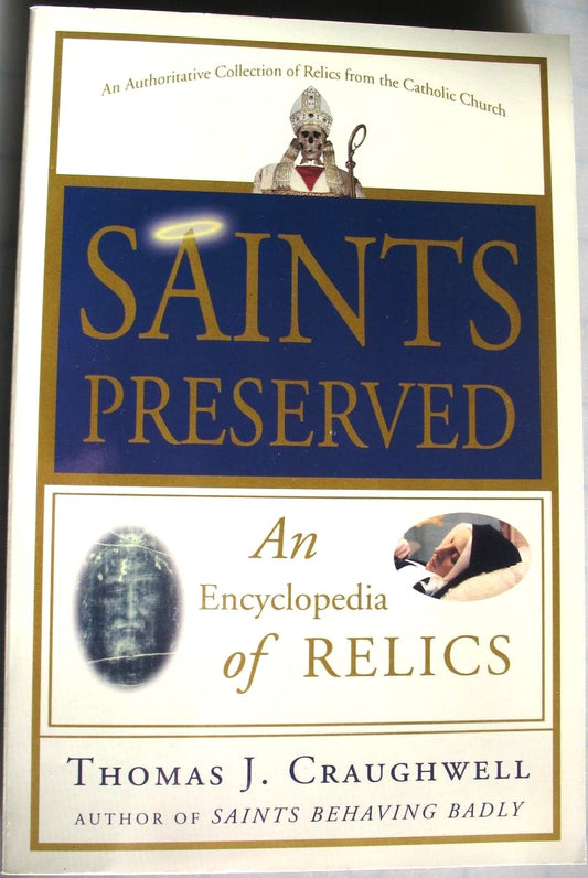 Saints Preserved An Encyclopedia of Relics