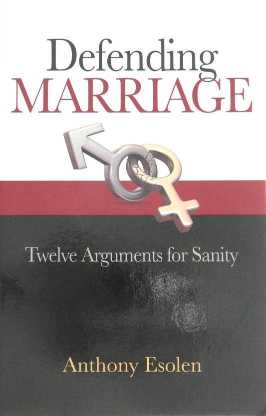 Defending Marriage Twelve Arguments for Sanity
