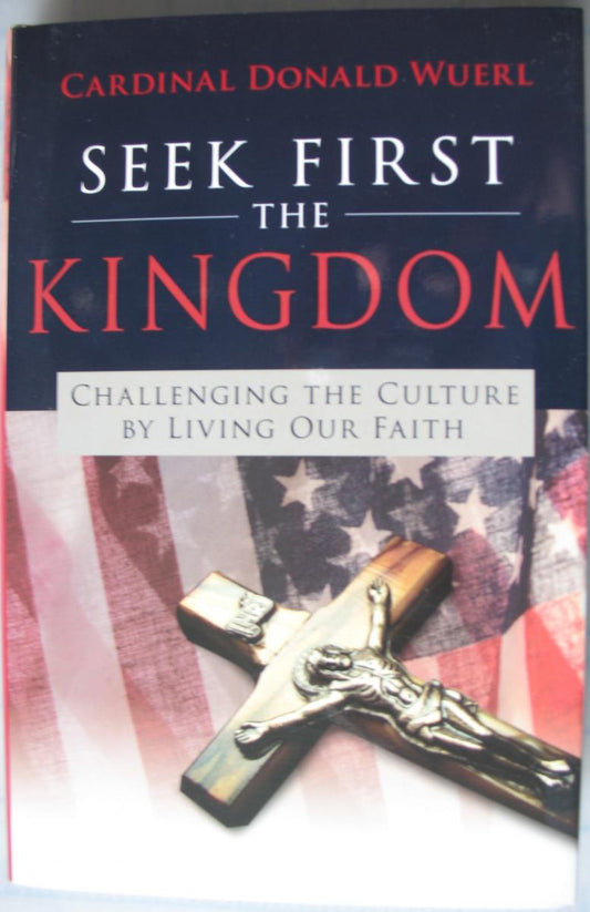 Seek First the Kingdom - Challenging the Culture by Living Our Faith