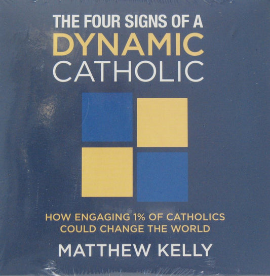 The Four Signs of a Dynamic Catholic - CD Talk by Matthew Kelly