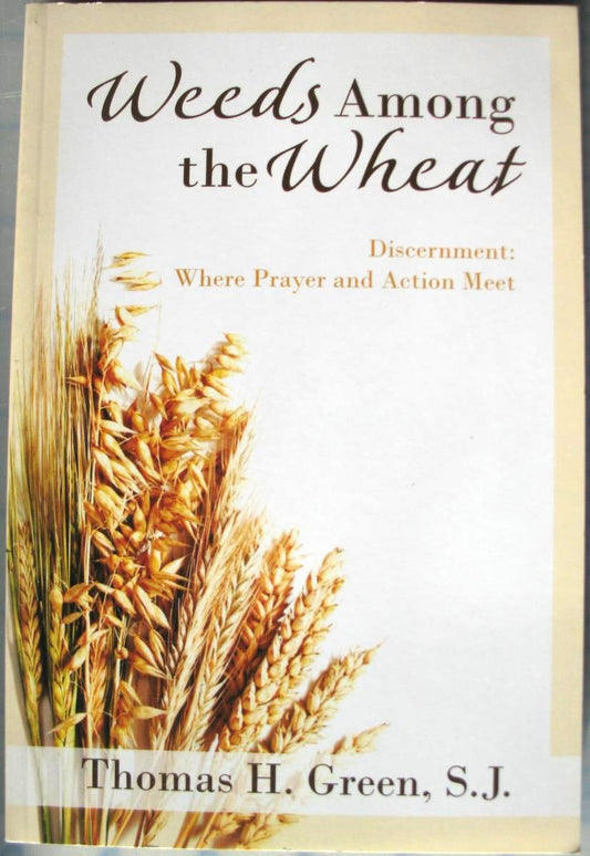 Weeds Among the Wheat - Discernment: Where Prayer and Action Meet