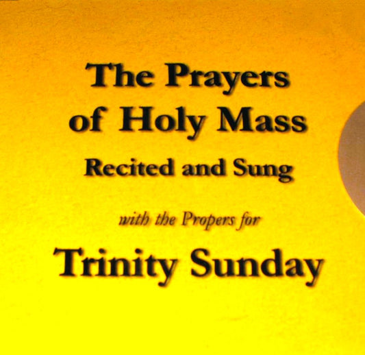 The Prayers of Holy Mass Recited and Sung With The Propers for Trinity Sunday - CD