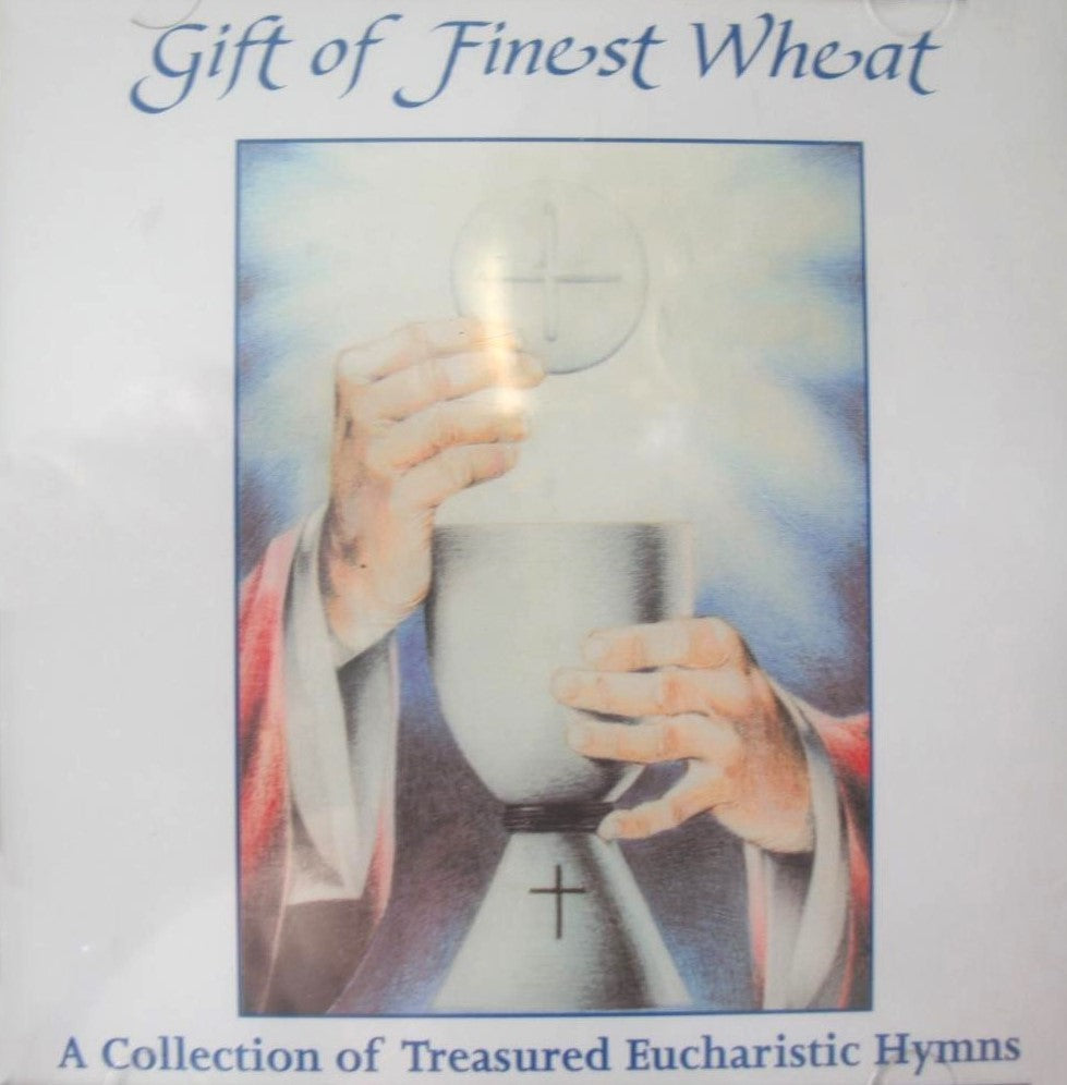 Gift of Finest Wheat - A Collection of Treasured Eucharistic Hymns - Music CD