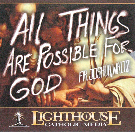 All Things are Possible for God - CD Talk by Fr. Joshua Waltz